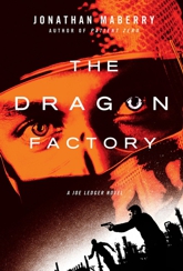 The Dragon Factory - A Joe Ledger Novel by Jonathan Maberry